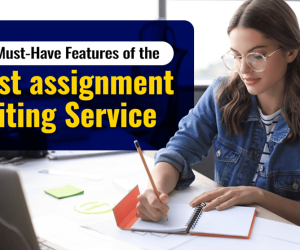 10 Must-Have Features of the Best Assignment Writing Services