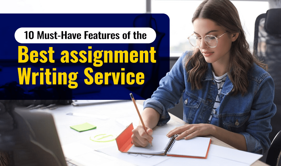 10 Must-Have Features of the Best Assignment Writing Services