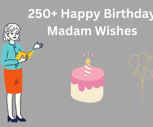 250+ Happy Birthday Madam Wishes